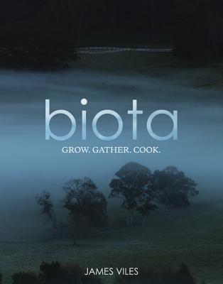 Biota: Grow, gather, cook. - Viles, James