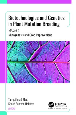 Biotechnologies and Genetics in Plant Mutation Breeding: Volume 1: Mutagenesis and Crop Improvement - Bhat, Tariq Ahmad (Editor), and Hakeem, Khalid Rehman (Editor)