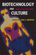 Biotechnology and Culture: Bodies, Anxieties, Ethics