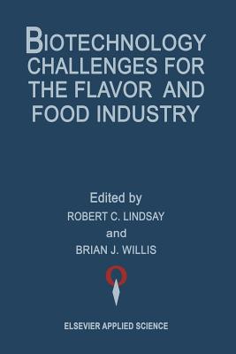 Biotechnology Challenges for the Flavor and Food Industry - Willis, Brian J (Editor), and Lindsay, Robert C (Editor)