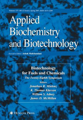 Biotechnology for Fuels and Chemicals: The Twenty-Eighth Symposium. - Mielenz, Jonathan R (Editor), and Klasson, K Thomas (Editor), and Adney, William S (Editor)
