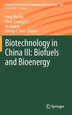 Biotechnology in China III: Biofuels and Bioenergy - Bai, Feng-Wu (Editor), and Liu, Chen-Guang (Editor), and Huang, He (Editor)