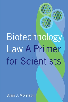 Biotechnology Law: A Primer for Scientists - Morrison, Alan