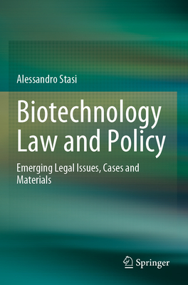 Biotechnology Law and Policy: Emerging Legal Issues, Cases and Materials - Stasi, Alessandro