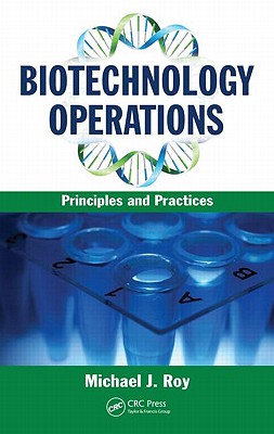 Biotechnology Operations: Principles and Practices - Centanni, John M, and Roy, Michael J