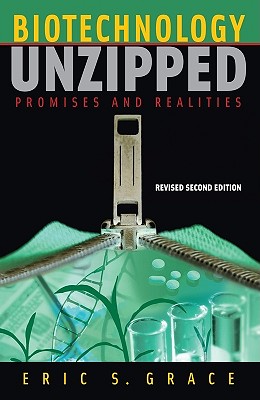 Biotechnology Unzipped: Promises and Realities, Revised Second Edition - A Joseph Henry Press Book, and Grace, Eric S