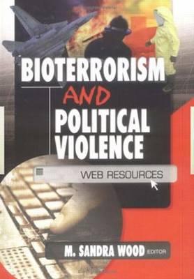 Bioterrorism and Political Violence: Web Resources - Wood, M Sandra