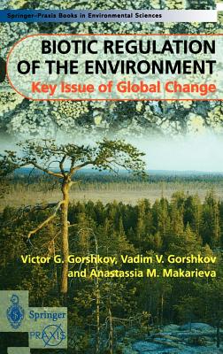 Biotic Regulation of the Environment: Key Issues of Global Change - Gorshkov, Victor, and Makarieva, A M