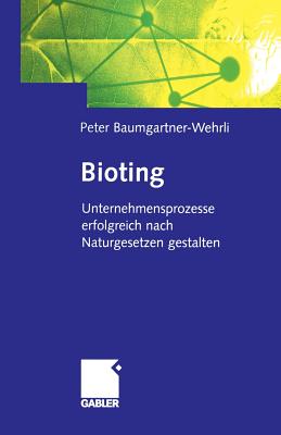 Bioting: Unternehmensprozesse Erfolgreich Nach Naturgesetzen Gestalten - Baumgartner-Wehrli, Peter