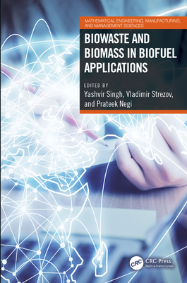 Biowaste and Biomass in Biofuel Applications - Singh, Yashvir (Editor), and Strezov, Vladimir (Editor), and Negi, Prateek (Editor)