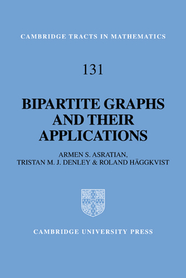 Bipartite Graphs and their Applications - Asratian, Armen S., and Denley, Tristan M. J., and Hggkvist, Roland