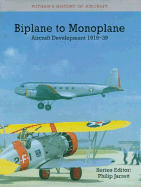 Biplane to Monoplane: Aircraft Development, 1919-1939 - Munson, Ken