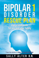 Bipolar 1 Rescue Plan: A Practical Guide for You and Your Family