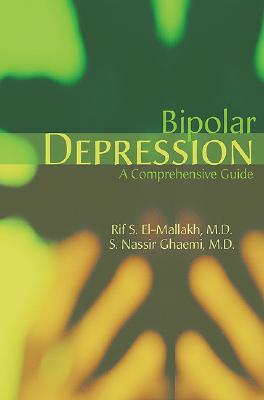 Bipolar Depression: A Comprehensive Guide - El-Mallakh, Rif S, Dr., M.D. (Editor), and Ghaemi, S Nassir, MD (Editor)