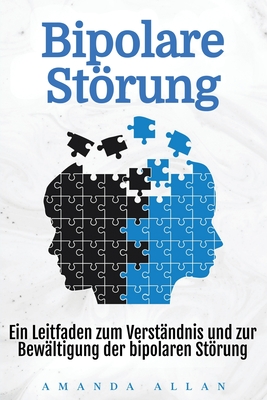 Bipolare Strung: Ein Leitfaden zum Verstndnis und zur Bewltigung der bipolaren Strung - Allan, Amanda