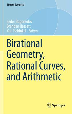 Birational Geometry, Rational Curves, and Arithmetic - Bogomolov, Fedor (Editor), and Hassett, Brendan (Editor), and Tschinkel, Yuri (Editor)