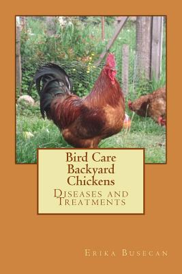 Bird Care: Backyard Chickens: Diseases and Treatments - Busecan, Erika