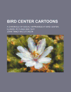 Bird Center Cartoons: A Chronicle of Social Happenings at Bird Center, Illinois
