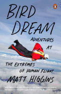 Bird Dream: Adventures at the Extremes of Human Flight