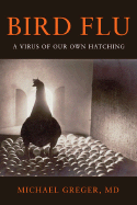 Bird Flu: A Virus of Our Own Hatching