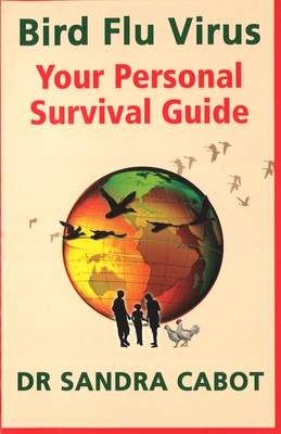 Bird Flu Virus: Your Personal Survival Guide - Cabot M D, Sandra, Dr.