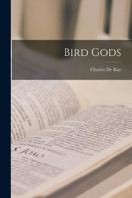 Bird Gods - de Kay, Charles