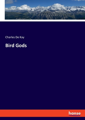 Bird Gods - de Kay, Charles