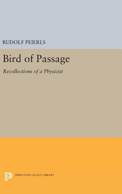 Bird of Passage: Recollections of a Physicist - Peierls, Rudolf