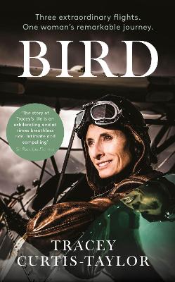 Bird: Three extraordinary flights. One extraordinary woman - Curtis-Taylor, Tracey