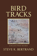 Bird Tracks: Collected Haiku