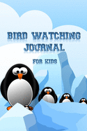 Bird Watching Journal For Kids: Customized Bird Watching Log Book; Improve Your Birding By Impression With This Bird Watching Checklist; Birding For Kids & ... For Birdwatching