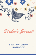 Birder's Journal - Bird Watching Notebook: The perfect book for Birders & Bird Watchers