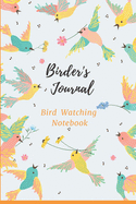 Birder's Journal - Bird Watching Notebook: The perfect book for Birders & Bird Watchers