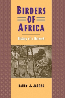 Birders of Africa: History of a Network - Jacobs, Nancy J