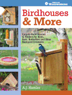 Birdhouses & More: Easy-to-Build Houses & Feeders Fo Birds, Bats, Butterflies and Other Backyard Creatures