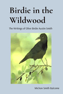 Birdie in the Wildwood: The Story of Olive Birdie Austin Smith