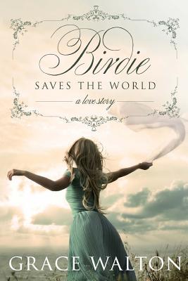 Birdie Saves The World - Walton, Grace