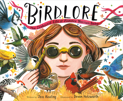 Birdlore: The Iridescent Life of Florence Merriam Bailey - Keating, Jess