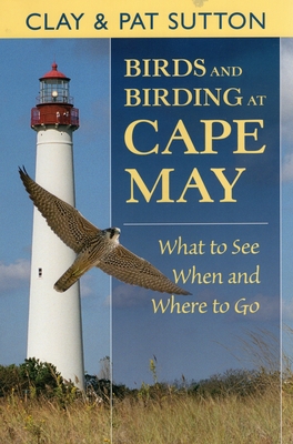 Birds and Birding at Cape May - Sutton, Clay, and Sutton, Pat