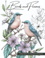 Birds and Flowers, a Wildlife Coloring Book Activity for Teens, Adults, and Seniors: Stress Relief Art Therapy with Easy, Cute Animals and Nature-Inspired Landscapes in Jumbo Size - Perfect for Birdwatchers and Beginners.