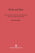 Birds and Men: American Birds in Science, Art, Literature, and Conservation, 1800-1900
