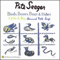 Birds, Beasts, Bugs and Fishes (Little & Big) - Pete Seeger