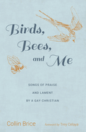 Birds, Bees, and Me: Songs of Praise and Lament by a Gay Christian