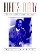 Bird's Diary: The Life of Charlie Parker 1945-55