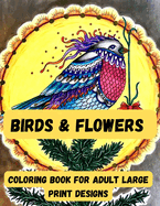 birds & Flowers Coloring book for adult large print designs: Easy flower and Birds coloring book for adult 100 page book