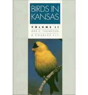 Birds in Kansas: Volume II - Thompson, Max C, and Ely, Charles A