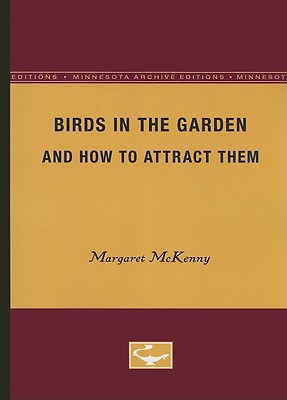 Birds in the Garden and How to Attract Them - McKenny, Margaret