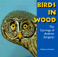 Birds in Wood: The Carvings of Andrew Zergenyi