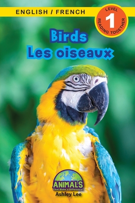 Birds / Les oiseaux: Bilingual (English / French) (Anglais / Franais) Animals That Make a Difference! (Engaging Readers, Level 1) - Lee, Ashley, and Roumanis, Alexis (Editor)