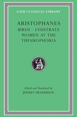 Birds. Lysistrata. Women at the Thesmophoria - Aristophanes, and Henderson, Jeffrey (Translated by)